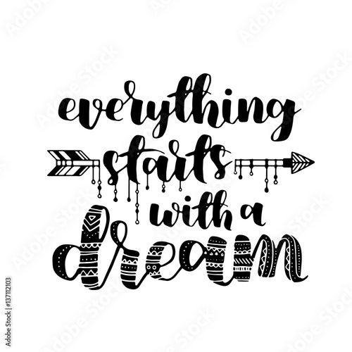Everything starts with a dream, quote. Hand drawn vintage illustration with hand-lettering. This illustration can be used as a print on t-shirts and bags, stationary or as a poster