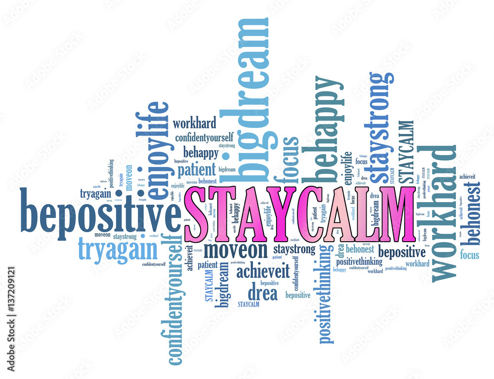 STAY CALM and other positive words. Positive thinking, attitude concept. STAY CALM and other positive words. Positive thinking, attitude concept.