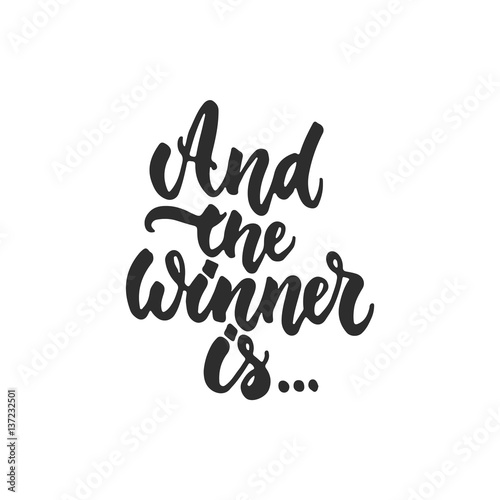 And the winner is... - hand drawn lettering phrase for film festival award isolated on the white background. Fun brush ink inscription for photo overlays  greeting card or t-shirt print  poster design