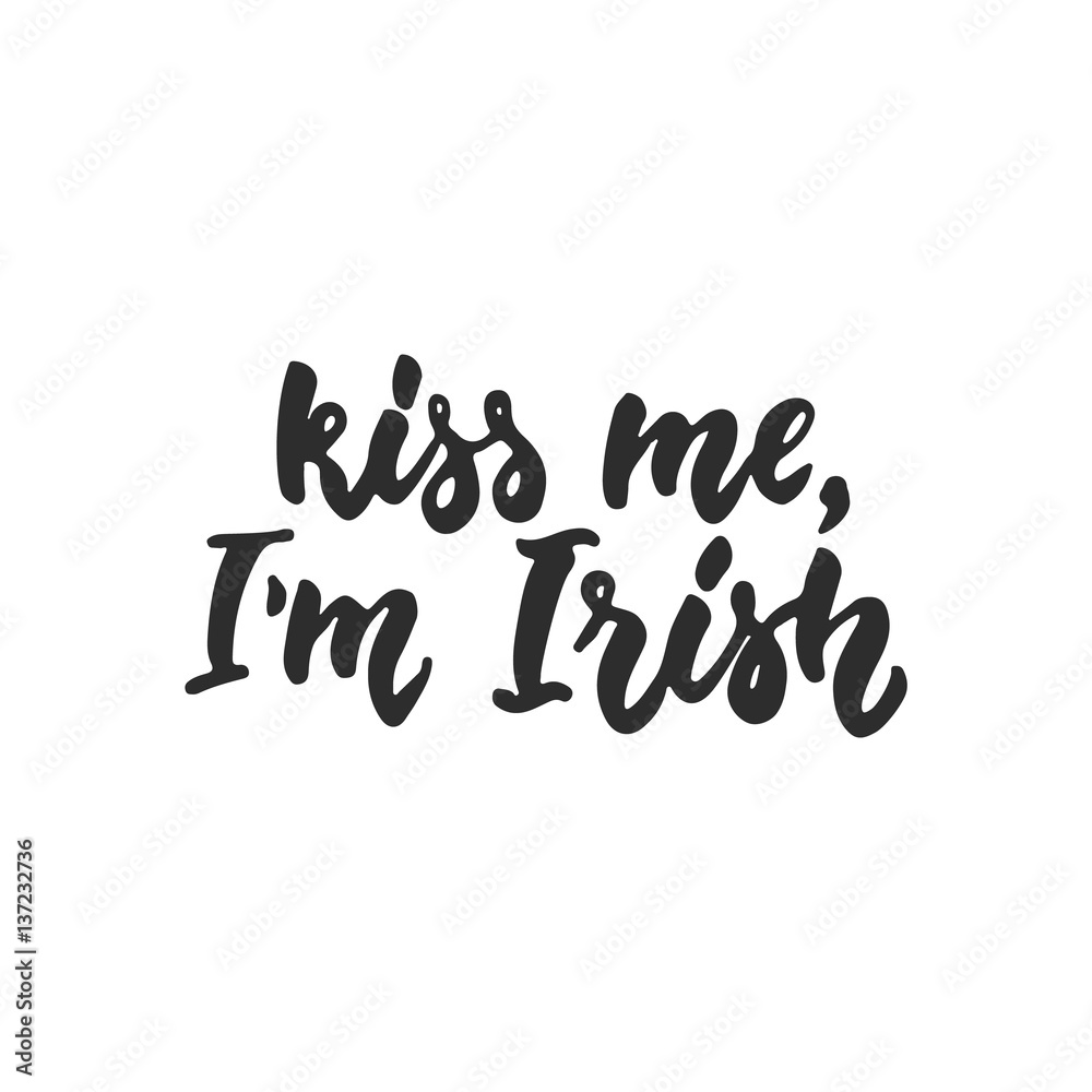 Obraz premium Kiss me, i'm Irish - hand drawn lettering phrase for Irish holiday Saint Patrick's day isolated on the white background. Fun brush ink inscription for photo overlays, greeting card, poster design.