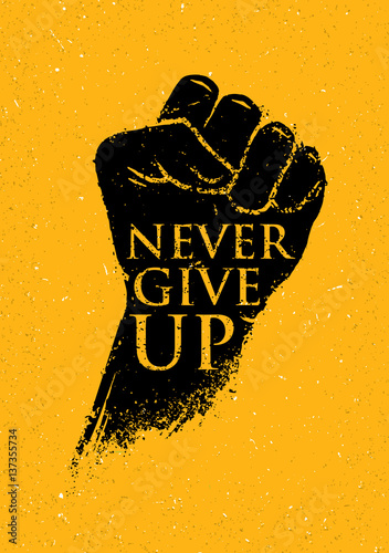 Never Give Up Motivation Poster Concept. Creative Grunge Fist Vector Design Element On Stain Background