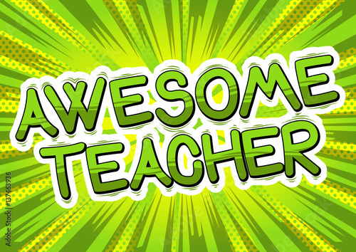 Awesome Teacher - Comic book style phrase on abstract background.