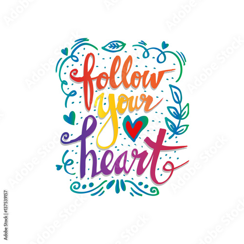 Follow your heart.Inspirational quote.Hand drawn illustration with hand lettering.