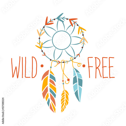 Wild And Free Slogan Ethnic Boho Style Element, Hipster Fashion Design Template In Blue, Yellow And Red Color With Dream Catcher