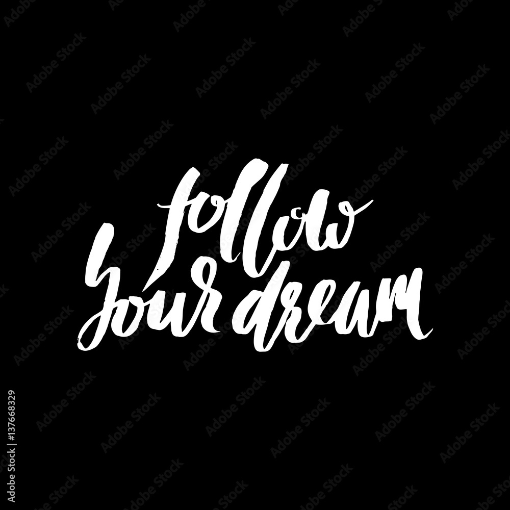 Follow your dream. Hand drawn lettering. Vector typography design isolated on white background. Handwritten inscription.