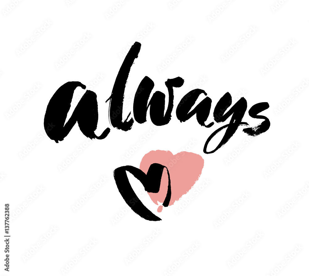 Always. Valentines day greeting card with calligraphy. Hand drawn design elements. Handwritten modern brush lettering. Always. Valentines day greeting card with calligraphy. Hand drawn design elements. Handwritten modern brush lettering.