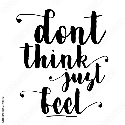 Dont think just feel inspiration quotes lettering. Calligraphy graphic design sign element. Vector Hand written style Quote design letter element