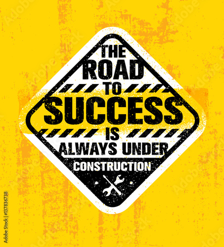The Road To Success Is Always Under Construction. Inspiring Creative Motivation Quote. Rough Vector Typography Sign