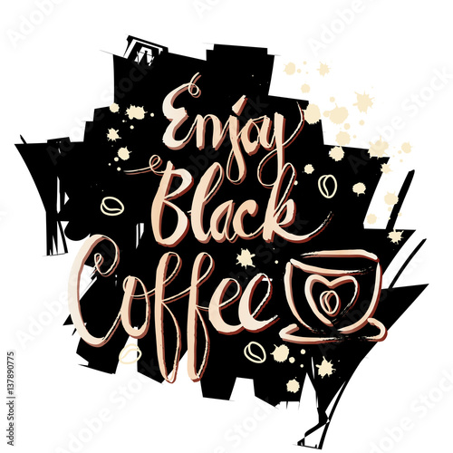Enjoy black coffee hand-drawn lettering inscription for invitation and greeting card  prints and posters
