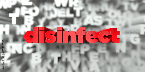 disinfect -  Red text on typography background - 3D rendered royalty free stock image. This image can be used for an online website banner ad or a print postcard.