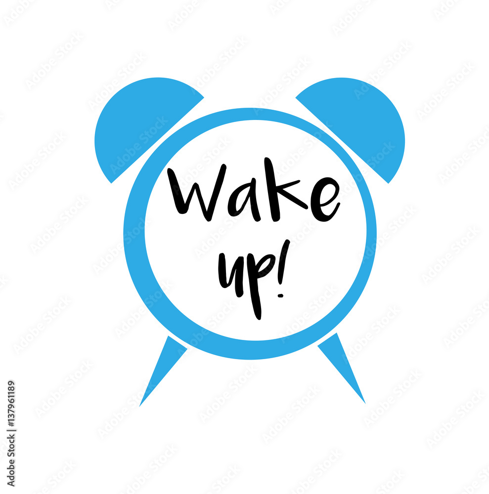 Wake up! Wake up!
