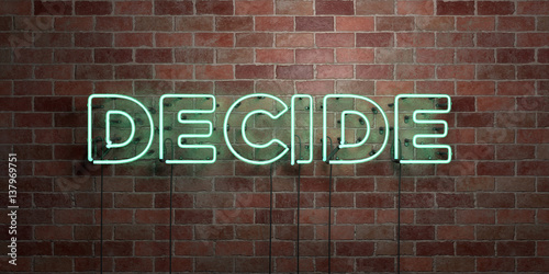DECIDE - fluorescent Neon tube Sign on brickwork - Front view - 3D rendered royalty free stock picture. Can be used for online banner ads and direct mailers..