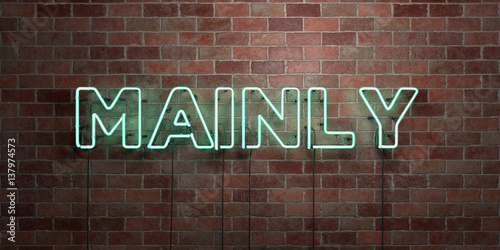 MAINLY - fluorescent Neon tube Sign on brickwork - Front view - 3D rendered royalty free stock picture. Can be used for online banner ads and direct mailers.. © Chris Titze Imaging