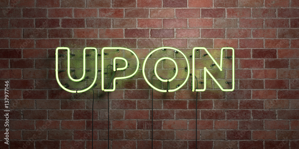 UPON - fluorescent Neon tube Sign on brickwork - Front view - 3D rendered royalty free stock picture. Can be used for online banner ads and direct mailers.. UPON - fluorescent Neon tube Sign on brickwork - Front view - 3D rendered royalty free stock picture. Can be used for online banner ads and direct mailers..