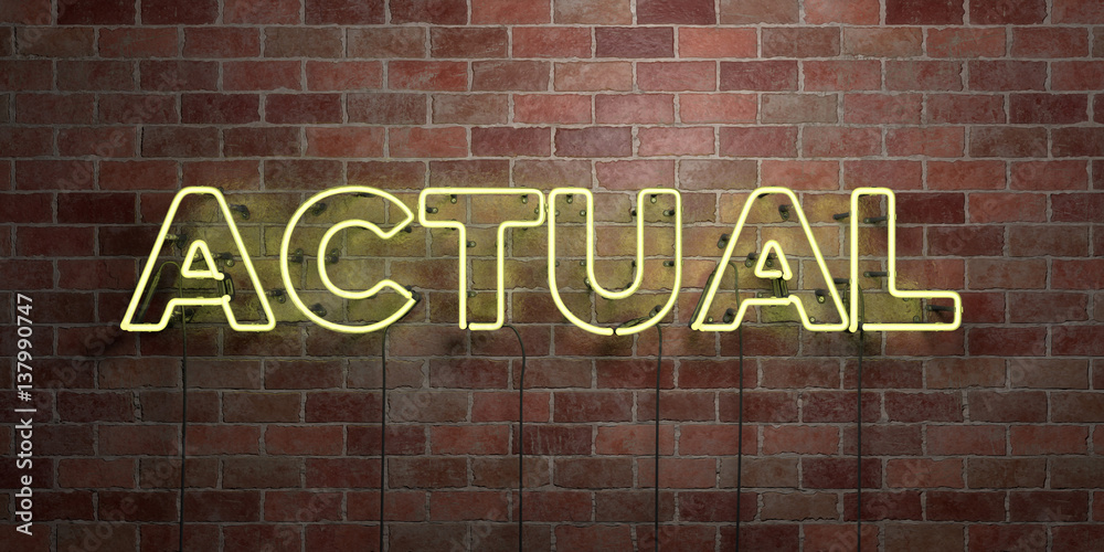 Obraz premium ACTUAL - fluorescent Neon tube Sign on brickwork - Front view - 3D rendered royalty free stock picture. Can be used for online banner ads and direct mailers..