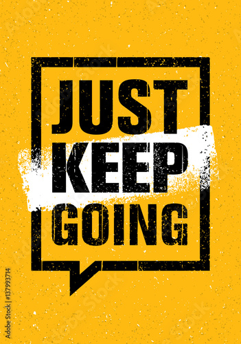 Just Keep Going. Inspiring Creative Motivation Quote. Vector Typography Banner Design Concept On Grunge Background