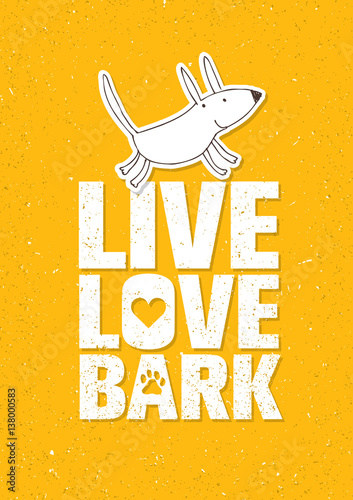 Live Love Bark Quote. Funny Whimsical Dog Banner Vector Concept On Rusty Grunge Wall Background