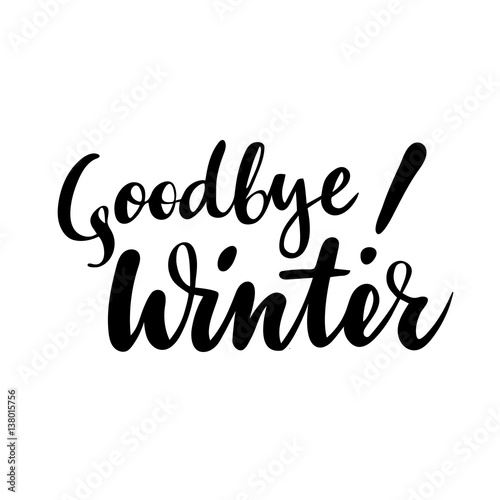 Farewell greeting card with phrase: Goodbye winter. Vector isolated illustration: brush calligraphy, hand lettering. Inspirational typography poster.