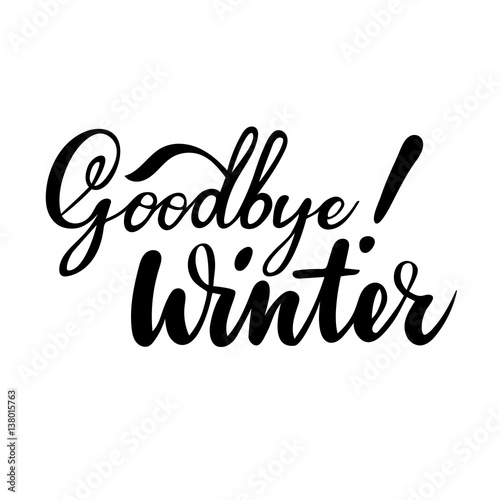 Farewell greeting card with phrase: Goodbye winter. Vector isolated illustration: brush calligraphy, hand lettering. Inspirational typography poster.