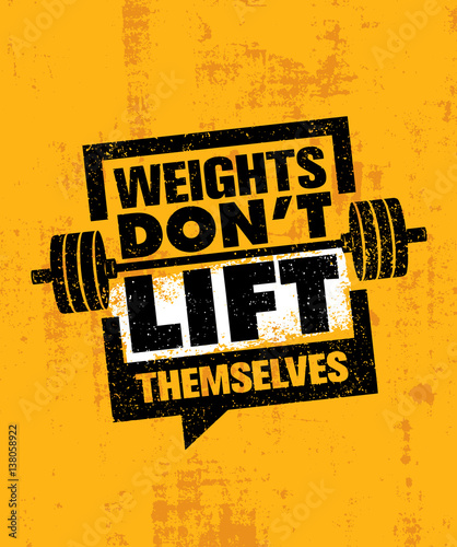 Weights Don't Lift Themselves. Gym Workout and Fitness Inspiring Motivation Quote. Creative Sport Typography