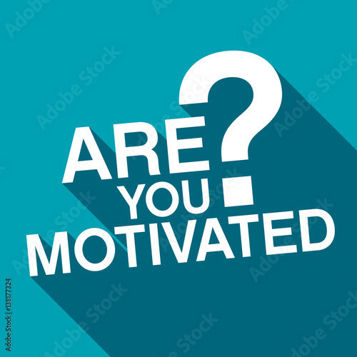 are you motivated?