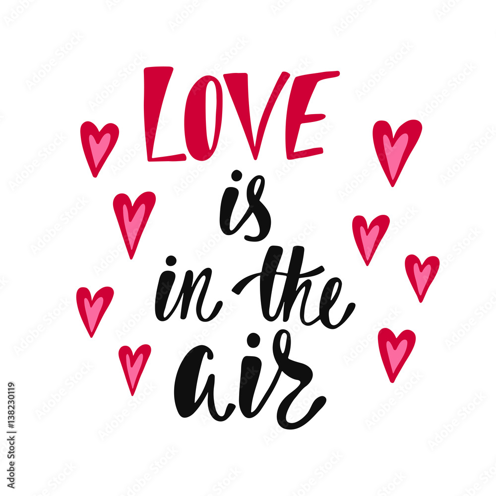 Love is in the air. Romantic handwritten phrase about love with hearts. Hand drawn lettering to Valentines day design, wedding postcards, greeting cards, posters and prints