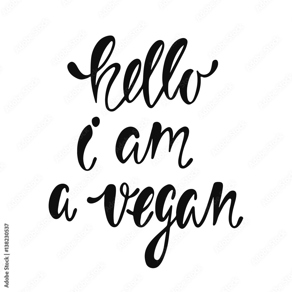 Hello, I am a vegan. Inspirational quote about vegetarian. Modern calligraphy phrase. Handwritten lettering for print and poster. Hello, I am a vegan. Inspirational quote about vegetarian. Modern calligraphy phrase. Handwritten lettering for print and poster.