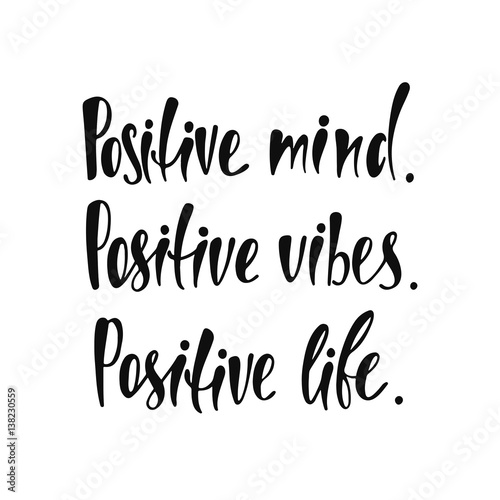 Positive mind. Positive vibes. Positive life. Inspirational quote about happiness. Modern calligraphy phrase. Simple vector lettering for print and poster