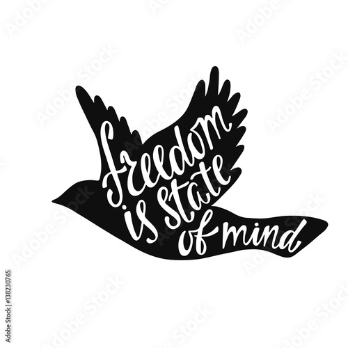 Inspirational quote about freedom. Handwritten phrase in flying bird. Lettering in boho style for tee shirt print and poster. Typographic design
