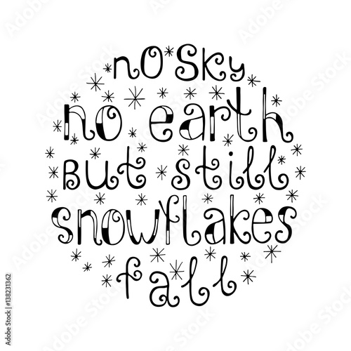 No sky  no earth  but still snowflakes fall. Quote background. Inspirational quote.