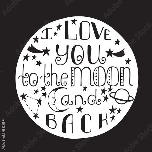 I love you to the moon and back. Hand drawn poster with a romantic quote.