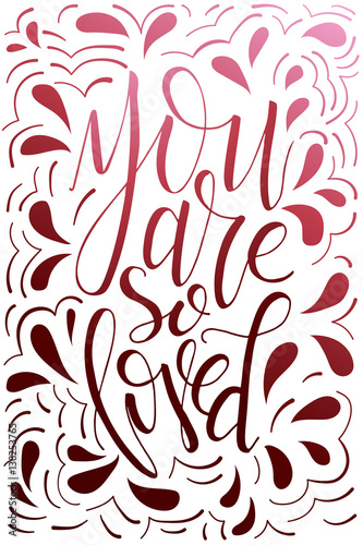 Poster with typographical quote. Hand lettering postcard. Ink vector illustration. You are so loved