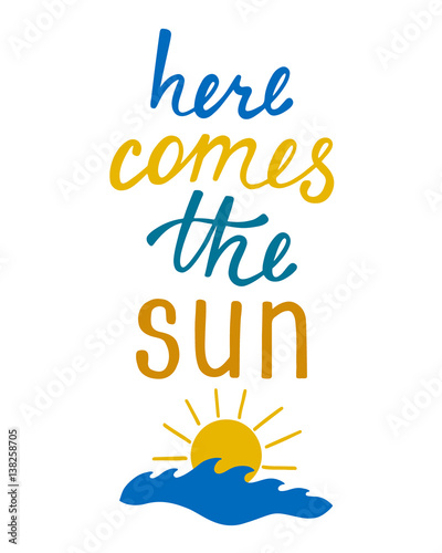Here comes the sun. Inspirational quote about summer. photo
