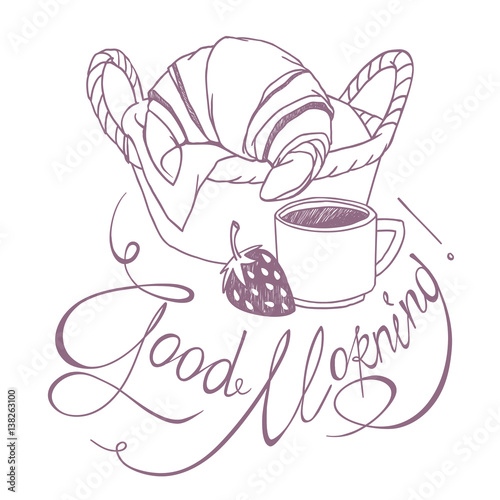 Sketch drawing of french breakfast - basket with croissant, coffee cup, strawberry and hand written lettering "Good Morning".