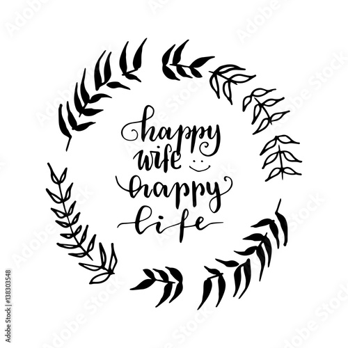 Hand drawn vector lettering print. "Happy wife happy life" - modern calligraphy inscription. 