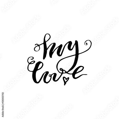 Hand drawn vector lettering print.  My love  - modern calligraphy inscription. 