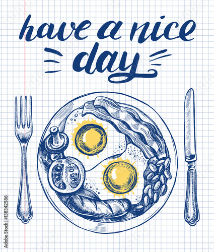 English breakfast with fried eggs, bacon, sausage, beans, tomato and mushrooms on the plate, fork and knife. Vector hand drawn illustration with lettering"have a nice day". 