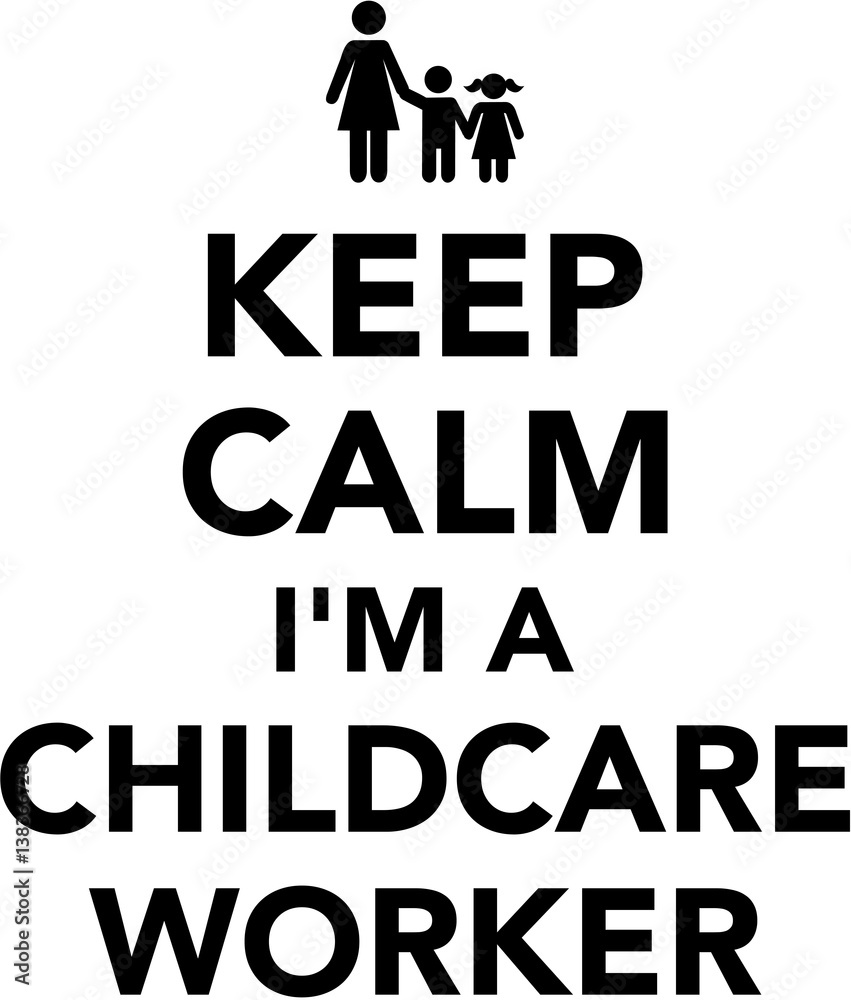 Keep calm I am a Childcare Worker
