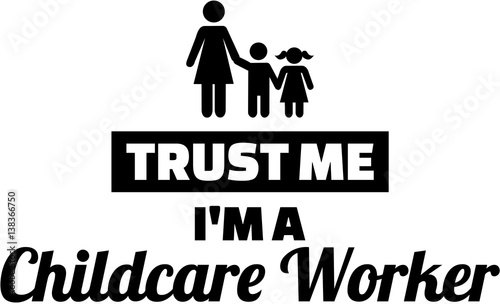 Trust me I am a Childcare Worker