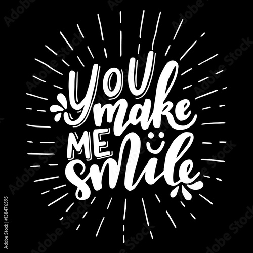 You make me smile.