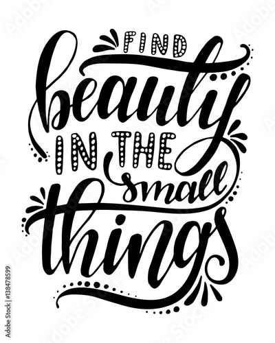 Find beauty in the small things.