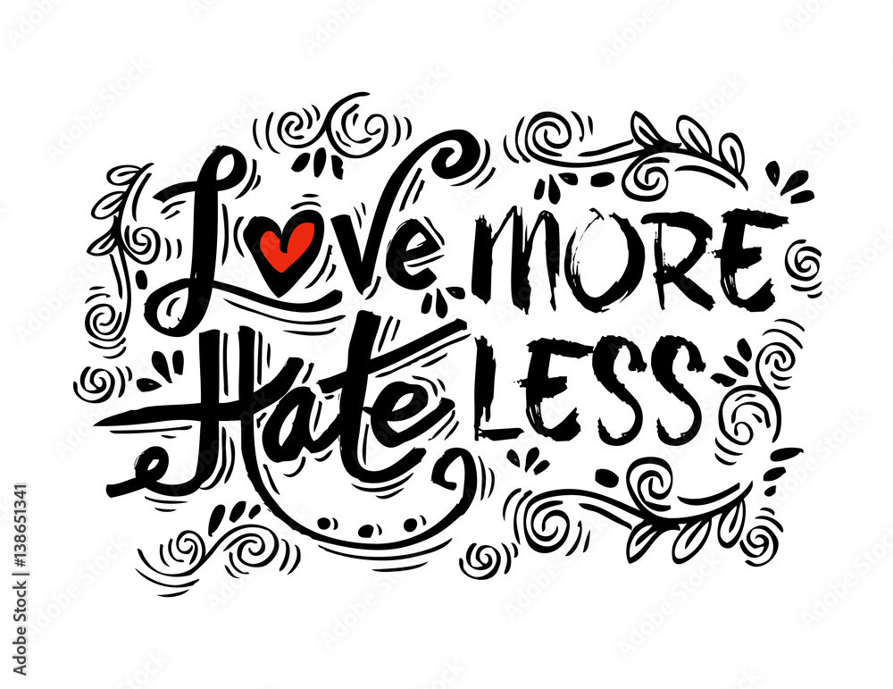 Love more hate less - hand drawn lettering phrase.