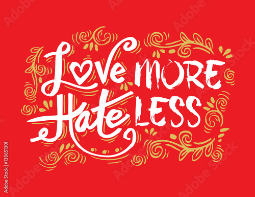 Love more hate less - hand drawn lettering phrase.