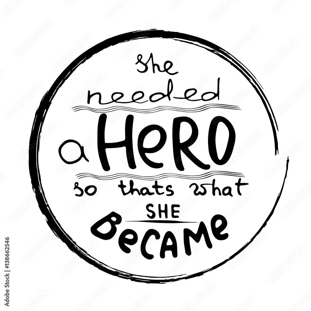 She needed a Hero . Feminism quote. Feminist saying. Brush lettering. Vector design.