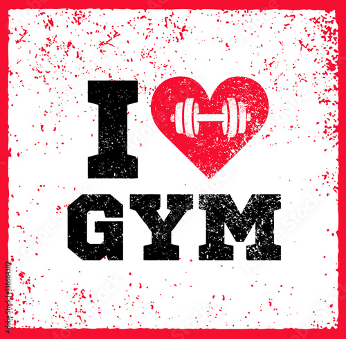 I Love Gym Workout and Fitness Motivation Quote. Creative Vector Typography Grunge Sport Banner Concept