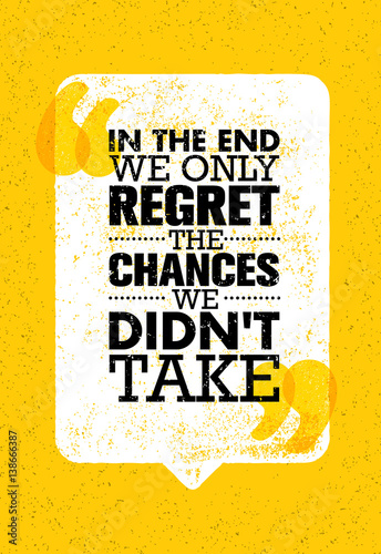 In The End We Only Regret The Chances We Did Not Take. Inspiring Motivation Quote Design. Vector Typography Poster
