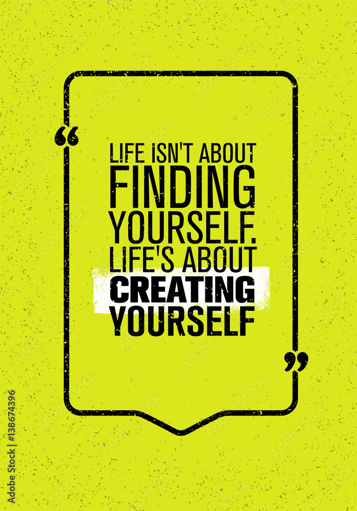 Life Is Not About Finding Yourself. Life Is About Creating Yourself.  Inspiring Creative Motivation Quote. Stock Vector