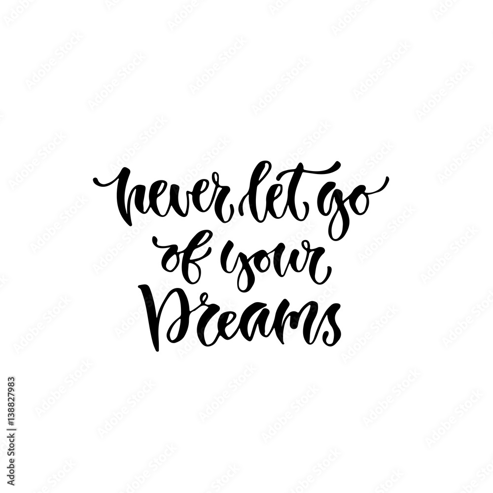 Modern vector lettering. Inspirational hand lettered quote for wall poster. Printable calligraphy phrase. T-shirt print design. Never let go of your dreams
