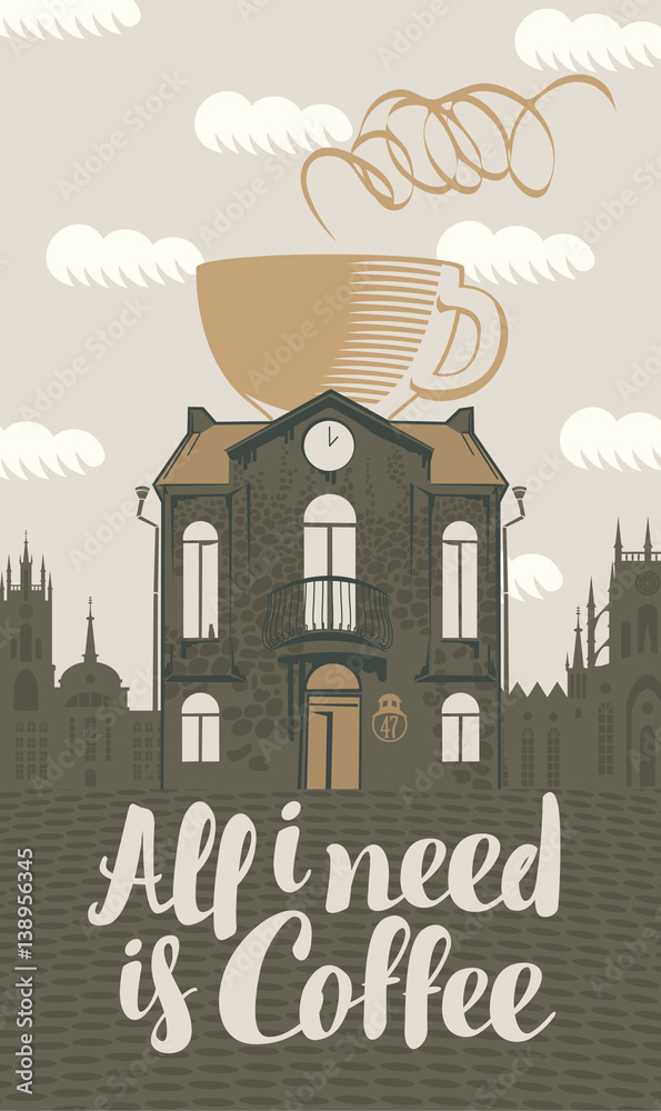 Vector sign coffee house with cup in roof with hand lettering All I need is coffee in retro style