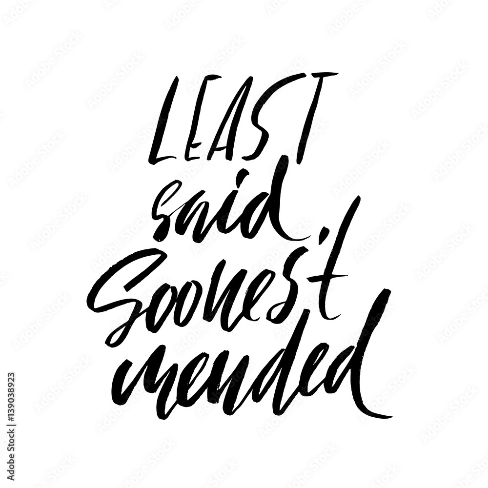 Least said, soonest mended. Hand drawn lettering proverb. Vector typography design. Handwritten inscription. Least said, soonest mended. Hand drawn lettering proverb. Vector typography design. Handwritten inscription.